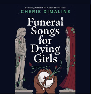 Funeral Songs for Dying Girls by Cherie Dimaline