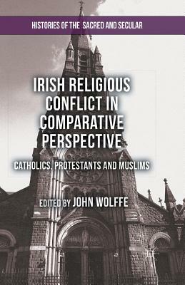 Irish Religious Conflict in Comparative Perspective: Catholics, Protestants and Muslims by John Wolffe