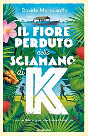 Il fiore perduto dello sciamano di K by Davide Morosinotto