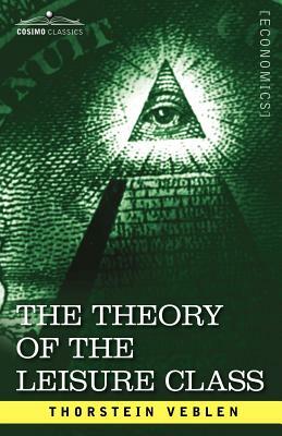 The Theory of the Leisure Class by Thorstein Veblen