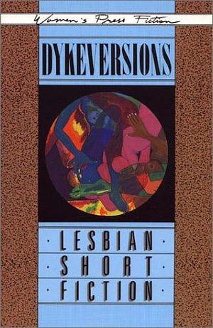 Dykeversions: Lesbian Short Fiction by Various, Lesbian Writing &amp; Publishing Collective, Lesbian Writing &amp; Publishing Collective, Eaton Hamilton