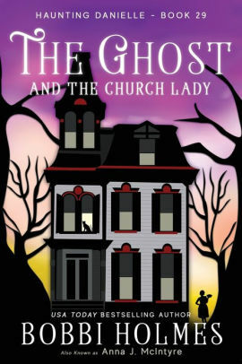 The Ghost and the Church Lady by Bobbi Holmes, Anna J. McIntyre