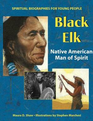 Black Elk: Native American Man of Spirit by Maura D. Shaw