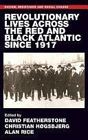 Revolutionary Lives of the Red and Black Atlantic Since 1917 by Christian Høgsbjerg, Alan Rice, David Featherstone