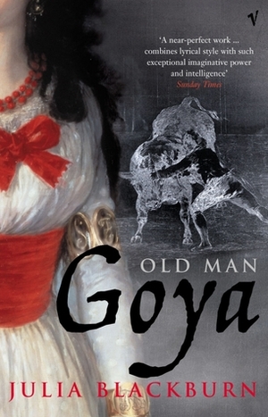 Old Man Goya by Julia Blackburn
