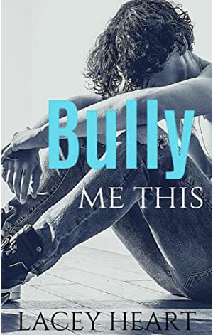 Bully Me This by Lacey Heart