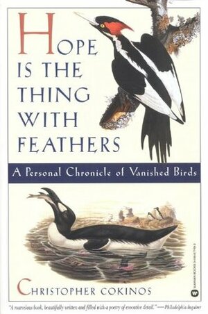 Hope is the Thing with Feathers: A Personal Chronicle of Vanished Birds by Christopher Cokinos
