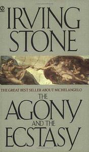 The Agony and the Ecstasy by Irving Stone