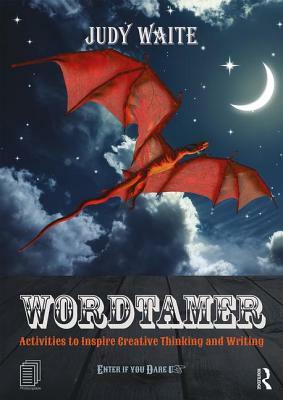 Wordtamer: Activities to Inspire Creative Thinking and Writing by Judy Waite