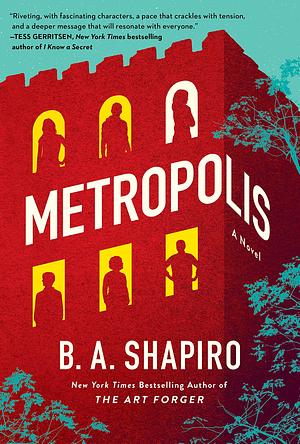 Metropolis: A Novel by B.A. Shapiro, B.A. Shapiro