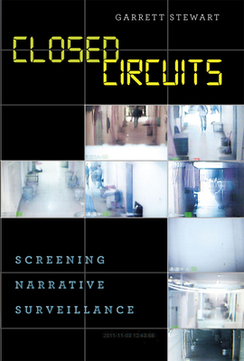 Closed Circuits: Screening Narrative Surveillance by Garrett Stewart
