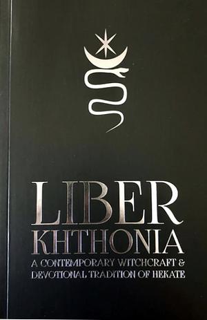 Liber Khthonia: A Contemporary Witchcraft & Devotional Tradition of Hekate by Jeff Cullen