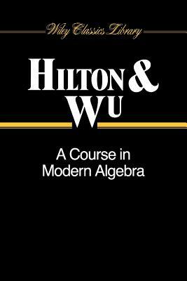 A Course in Modern Algebra by Yel-Chiang Wu, Peter Hilton