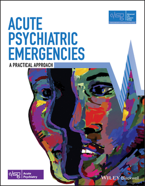 Acute Psychiatric Emergencies by Advanced Life Support Group (Alsg)