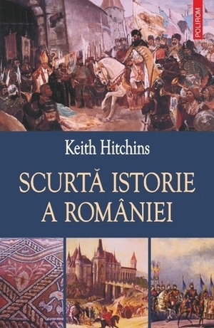Scurtă istorie a României by Keith Hitchins