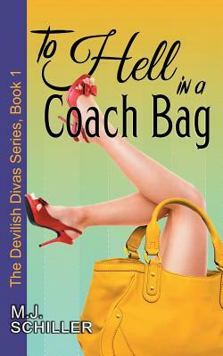 To Hell in a Coach Bag (The Devilish Divas Series, Book 1) by M. J. Schiller