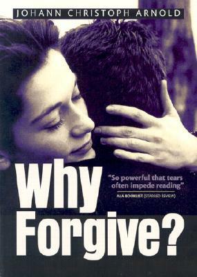 Why Forgive! by Johann Christoph Arnold