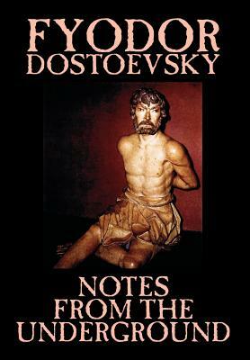 Notes from the Underground by Fyodor Mikhailovich Dostoevsky, Fiction, Classics, Literary by Fyodor Dostoevsky