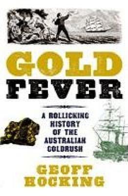 Gold Fever: A Rollicking History of the Australian Goldrush by Geoff Hocking