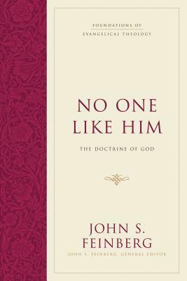 No One Like Him: The Doctrine of God by John S. Feinberg