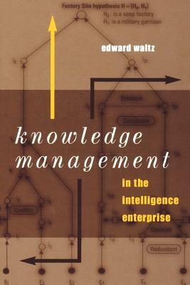 Knowledge Management in the Intelligence Enterprise by Edward Waltz