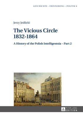 The Vicious Circle 1832-1864; A History of the Polish Intelligentsia - Part 2 by 