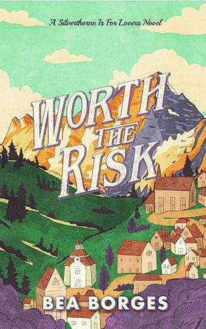 Worth The Risk: A Silverthorne Is For Lovers Novel by Bea Borges, Bea Borges