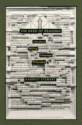 The Deed of Reading: Literature * Writing * Language * Philosophy by Garrett Stewart