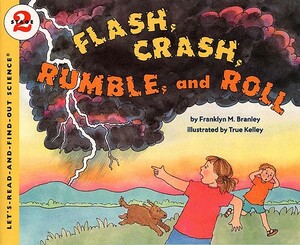 Flash, Crash, Rumble, and Roll by Franklyn M. Branley, True Kelley