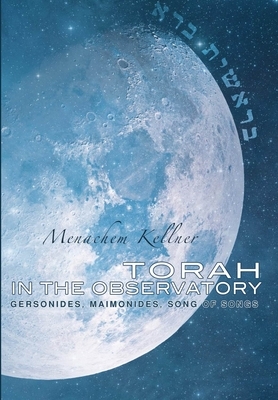 Torah in the Observatory: Gersonides, Maimonides, Song of Songs by Menachem Kellner