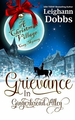 Grievance in Gingerbread Alley by Leighann Dobbs