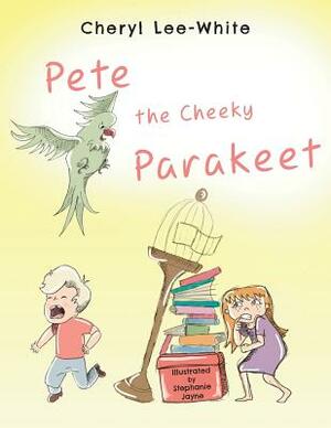 Pete The Cheeky Parakeet by Cheryl Lee-White