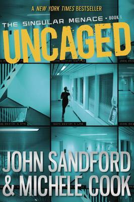Uncaged (the Singular Menace, 1) by John Sandford, Michele Cook