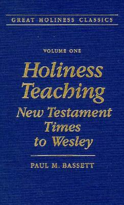 Holiness Teaching: New Testament Times to Wesley: Volume 1 by Paul Bassett