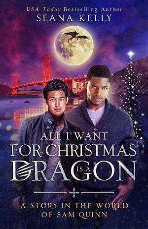 All I Want for Christmas is a Dragon by Seana Kelly