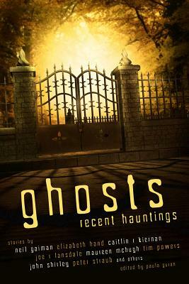 Ghosts: Recent Hauntings by Caitlín R. Kiernan, Elizabeth Hand, Neil Gaiman