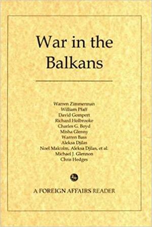 War in the Balkans by Council on Foreign Affairs Staff, Warren Zimmermann, Misha Glenny