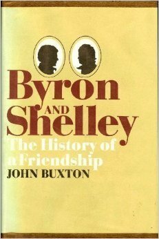 Byron and Shelley: The History of a Friendship by John Buxton