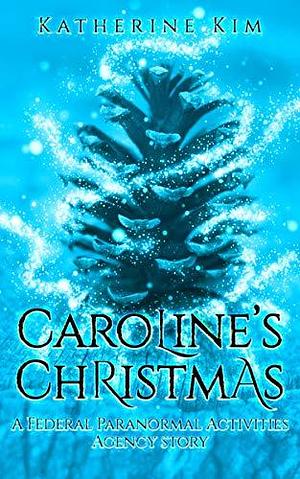 Caroline's Christmas: A Federal Paranormal Activities Agency Story by Katherine Kim, Katherine Kim