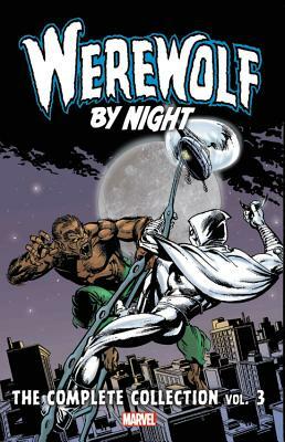 Werewolf by Night: The Complete Collection Vol. 3 by Mark Gruenwald, Michael Fleisher, Doug Moench, Steven Grant, Marv Wolfman, Ralph Macchio, Bill Mantlo