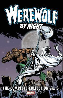 Werewolf by Night: The Complete Collection Vol. 3 by Ralph Macchio, Bill Mantlo, Doug Moench, Steven Grant, Mark Gruenwald, Michael Fleisher, Marv Wolfman