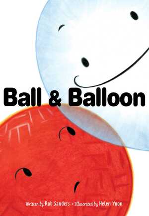 Ball & Balloon by Helen Yoon, Rob Sanders