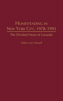 Homesteading in New York City, 1978-1993: The Divided Heart of Loisaida by Malve Von Hassell