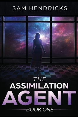 The Assimilation Agent by Sam Hendricks