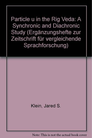 The Particle U in the Rigveda: A Synchronic and Diachronic Study by Jared S. Klein