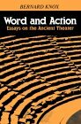Word and Action: Essays on the Ancient Theater by Bernard Knox