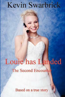 Louie has Landed: The Second Encounter by Kevin Swarbrick