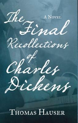 The Final Recollections of Charles Dickens by Thomas Hauser