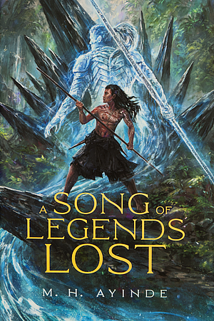 A Song of Legends Lost by M.H. Ayinde