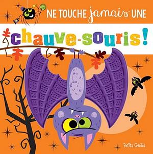 Ne touche jamais une chauve-souris! by Rosie Greening